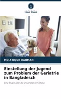 Einstellung der Jugend zum Problem der Geriatrie in Bangladesch