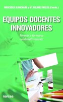 Equipos docentes innovadores: Formar y formarse colaborativamente (Spanish Edition)
