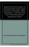 Report of the Third Session of the South West Indian Ocean Fisheries Commission: Mahe, Seychelles, 17-20 December 2007