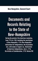 Documents and records relating to the State of New-Hampshire during the period of the American revolution, from 1776 to 1783; including the constitution of New-Hampshire, 1776; New-Hampshire declaration for independence; the Association test, with