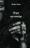I'll get my revenge