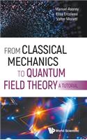 From Classical Mechanics to Quantum Field Theory, a Tutorial