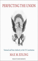 Perfecting the Union Lib/E: National and State Authority in the Us Constitution