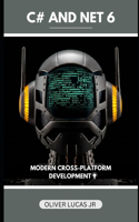 C# And Net 6: Modern Cross-Platform Development(1 C# Programming: A Comprehensive Guide)