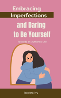 Towards an Authentic Life: Embracing Imperfections and Daring to Be Yourself