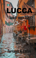 Lucca Guida di viaggio 2024: Scopri i segreti di questo gioiello medievale in Toscana: Cammina lungo le antiche mura della città e immergiti nel ricco passato italiano
