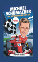 Michael Schumacher: The Boy Who Never Gave Up