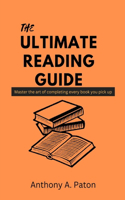 The Ultimate reading guide: Master the art of completing every book you pick up