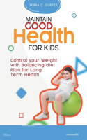 Maintain Good Health for Kids: Control Your Weight with Balancing Diet Plan for Long Term Health
