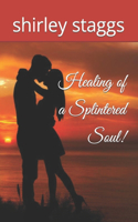Healing of a Splintered Soul!
