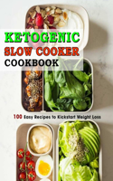 Ketogenic Slow Cooker Cookbook: 100 Easy Recipes to Kickstart Weight Loss