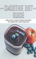 Smoothie Diet Guide: Delicious Smoothies Recipes To Improve Your Health: Keto Smoothie Diet
