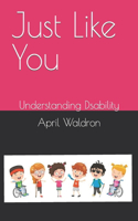 Just Like You: Understanding Disability