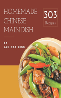 303 Homemade Chinese Main Dish Recipes: An Inspiring Chinese Main Dish Cookbook for You