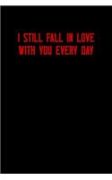 I Still Fall in Love with You Every Day: 6x9 Lined and Blank paged notebook &#65533; 126 Pages, Red, Gift Funny Valentine's Day Gift Lined Notebook Journal. Romantic lyrics and sayings.
