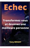 Echec, Transformez vous et devenez une meilleure personne