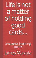 Life is not a matter of holding good cards...: and other quotes you'll like reading