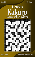 Großes Kakuro Gemischte Gitter - Band 7 - 153 Rätsel: (7 Kakuro)