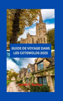 Guide de Voyage Dans Les Cotswolds 2023: Un guide des joyaux cachés des Cotswolds: les villages pittoresques, la riche culture et les itinéraires parfaits