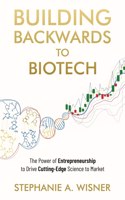 Building Backwards to Biotech