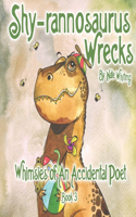 Shy-rannosaurus Wrecks