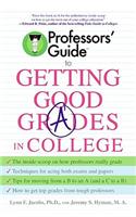 Professors' Guide(tm) to Getting Good Grades in College