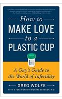 How to Make Love to a Plastic Cup