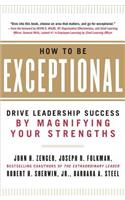 How to Be Exceptional: Drive Leadership Success by Magnifying Your Strengths