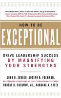 How to Be Exceptional: Drive Leadership Success by Magnifying Your Strengths