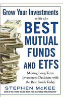 Grow Your Investments with the Best Mutual Funds and ETF's: Making Long-Term Investment Decisions with the Best Funds Today