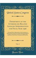 Department of the Interior and Related Agencies Appropriations for Fiscal Year 1996, Vol. 2: Hearings Before a Subcommittee of the Committee on Appropriations, United States Senate, One Hundred Fourth Congress, First Session, on H. R. 1977; Pages (