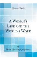 A Woman's Life and the World's Work (Classic Reprint)