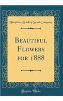 Beautiful Flowers for 1888 (Classic Reprint)