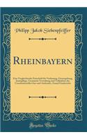 Rheinbayern: Eine Vergleichende Zeitschrift für Verfassung, Gesetzgebung, Justizpflege, Gesammte Verwaltung und Volksleben des Constitutionellen Inn-und Auslandes, Zumal Frankreichs (Classic Reprint)