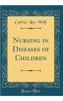 Nursing in Diseases of Children (Classic Reprint)