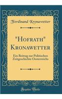 "hofrath" Kronawetter: Ein Beitrag Zur Politischen Zeitgeschichte Oesterreichs (Classic Reprint)