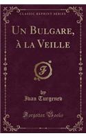 Un Bulgare, Ã? La Veille (Classic Reprint)