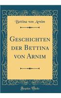 Geschichten Der Bettina Von Arnim (Classic Reprint)