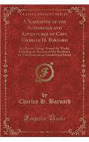 A Narrative of the Sufferings and Adventures of Capt. Charles H. Barnard: In a Recent Voyage Round the World, Including an Account of His Residence for Two Years on an Uninhabited Island (Classic Reprint)
