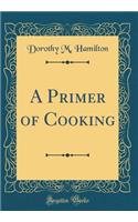 A Primer of Cooking (Classic Reprint)