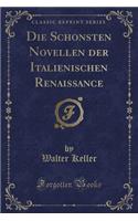 Die Schonsten Novellen Der Italienischen Renaissance (Classic Reprint)