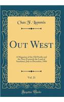 Out West, Vol. 21: A Magazine of the Old Pacific and the New (Formerly the Land of Sunshine), July to December, 1904 (Classic Reprint)