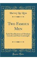 Two Famous Men: Early Recollections of Abraham Lincoln and Peter Cartwright (Classic Reprint)