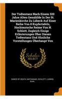 Der Todtentanz Nach Einem 320 Jahre Alten Gemählde in Der St. Marienkirche Zu Lübeck Auf Einer Reihe Von 8 Kupfertafeln, Hochteutsche Reime Von N. Schlott, Zugleich Einige Erläuterungen Über Diesen Todtentanz Und Ähnliche Vorstellungen Überhaupt Vo