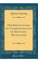 Der Reinigungseid Bei Ungerichtsklagen Im Deutschen Mittelalter (Classic Reprint)