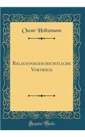 Religionsgeschichtliche Vorträge (Classic Reprint)