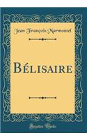 Bélisaire (Classic Reprint)