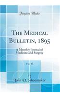 The Medical Bulletin, 1895, Vol. 17: A Monthly Journal of Medicine and Surgery (Classic Reprint)