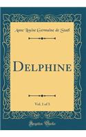 Delphine, Vol. 1 of 3 (Classic Reprint)