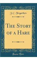 The Story of a Hare (Classic Reprint)